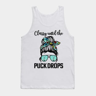 Hockey Moms Classy until the puck drops Messy Hair Hockey Tank Top